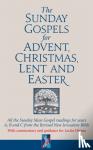 Graffy, Revd Dr Adrian - The Sunday Gospels for Advent, Christmas, Lent and Easter - All the Sunday Mass Gospel readings for years A, B and C from the Revised New Jerusalem Bible, with reflections for personal reading