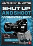 Artis, Anthony - The Shut Up and Shoot Documentary Guide - A Down & Dirty DV Production