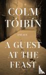Toibin, Colm - A Guest at the Feast