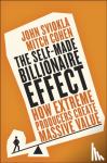 Sviokla, John, Cohen, Mitch - The Self-Made Billionaire Effect - How Extreme Producers Create Massive Value