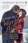 Bates, Doreen - Diary of a Wartime Affair - The True Story of a Surprisingly Modern Romance