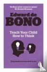 de Bono, Edward - Teach Your Child How To Think