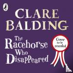Balding, Clare - The Racehorse Who Disappeared