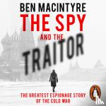Macintyre, Ben - The Spy and the Traitor - The Greatest Espionage Story of the Cold War