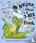 Sirdeshpande, Rashmi - Never Show A T-Rex A Book!