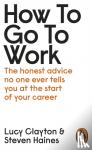 Clayton, Lucy, Haines, Steven - How to Go to Work