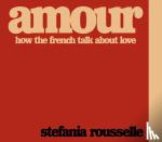Rousselle, Stefania - Amour - How the French Talk about Love
