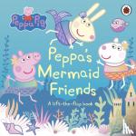 Peppa Pig - Peppa Pig: Peppa's Mermaid Friends - A Lift-the-Flap Book