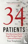 Templeton, Tom - 34 Patients - The profound and uplifting memoir about the patients who changed one doctor's life