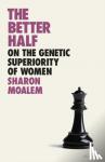 Moalem, Sharon - The Better Half - On the Genetic Superiority of Women