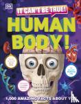 DK - It Can't Be True! Human Body! - 1,000 Amazing Facts About You