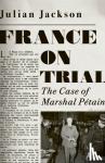 Jackson, Julian - France on Trial - The Case of Marshal Petain