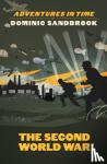 Sandbrook, Dominic - Adventures in Time: The Second World War