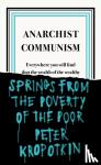 Kropotkin, Peter - Anarchist Communism - Everywhere you will find that the wealth of the wealthy