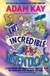 Kay, Adam - Kay’s Incredible Inventions - A fascinating and fantastically funny guide to inventions that changed the world (and some that definitely didn't)