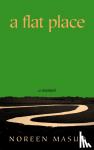 Masud, Noreen - A Flat Place