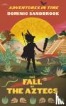 Sandbrook, Dominic - Adventures in Time: The Fall of the Aztecs