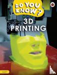 Ladybird - DO YOU KNOW? LEVEL 1 - 3D PRINTING