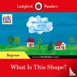 Carle, Eric, Ladybird - Ladybird Readers Beginner Level - Eric Carle - What Is This Shape? (ELT Graded Reader)
