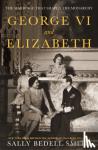 Smith, Sally Bedell - George VI and Elizabeth - The Marriage That Shaped the Monarchy