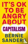 Sanders, Bernie - It's OK To Be Angry About Capitalism