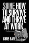 Barez-Brown, Chris - Shine - How To Survive And Thrive At Work