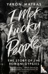 Matras, Yaron - I Met Lucky People - The Story of the Romani Gypsies