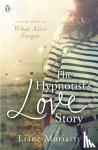 Liane Moriarty - The Hypnotist's Love Story - From the bestselling author of Big Little Lies, now an award winning TV series