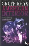 Rhys, Gruff - American Interior - The quixotic journey of John Evans, his search for a lost tribe and how, fuelled by fantasy and (possibly) booze, he accidentally annexed a third of North America