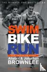 Brownlee, Alistair, Brownlee, Jonathan - Swim, Bike, Run - Our Triathlon Story