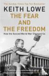 Lowe, Keith - The Fear and the Freedom