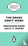 Davies, Professor Dame Sally, Grant, Dr Jonathan, Catchpole, Mike - The Drugs Don't Work