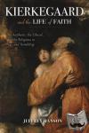 Hanson, Jeffrey A. - Kierkegaard and the Life of Faith