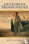 Materka, Edyta - Dystopia's Provocateurs - Peasants, State, and Informality in the Polish-German Borderlands