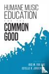 Iris M. Yob, Estelle R. Jorgensen - Humane Music Education for the Common Good