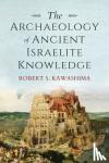 Kawashima, Robert S. - The Archaeology of Ancient Israelite Knowledge