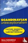 Sanandaji, Nima - Scandinavian Unexceptionalism - Culture, Markets and the Failure of Third-Way Socialism