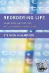 Stephen (Associate Professor, Cornell University) Hilgartner - Reordering Life - Knowledge and Control in the Genomics Revolution
