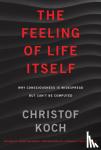 Koch, Christof (President and Chief Scientist, Allen Institute for Brain Science) - The Feeling of Life Itself
