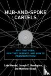 Garrod, Luke, Jr., Joseph E. Harrington, - Hub-and-Spoke Cartels - Why They Form, How They Operate, and How to Prosecute Them