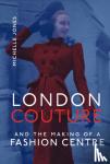Jones, Michelle - London Couture and the Making of a Fashion Centre