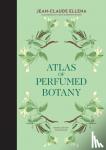 Ellena, Jean-Claude, Doering-Froger, Karin - Atlas of Perfumed Botany