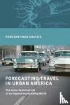 Chatzis, Konstantinos - Forecasting Travel in Urban America - The Socio-Technical Life of an Engineering Modeling World