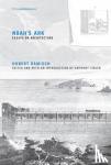 Hubert (Emeritus Professor of the History and Theory of Art, Ecole des Hautes Etudes en Sciences Social) Damisch, Anthony (Dean and Professor, The Cooper Union) Vidler, Julie Rose - Noah's Ark - Essays on Architecture