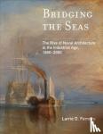 Ferreiro, Larrie D. - Bridging the Seas - The Rise of Naval Architecture in the Industrial Age, 1800-2000