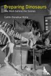 Wylie, Caitlin Donahue - Preparing Dinosaurs - The Work behind the Scenes