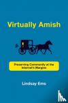 Ems, Lindsay - Virtually Amish - Preserving Community at the Internet's Margins
