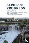 Mcculligh, Cindy - Sewer of Progress - Corporations, Institutionalized Corruption, and the Struggle for the Santiago River