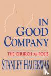 Hauerwas, Stanley - In Good Company - The Church as Polis