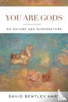 Hart, David Bentley - You Are Gods - On Nature and Supernature